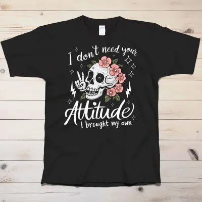 I don't need your attitude T-Shirt