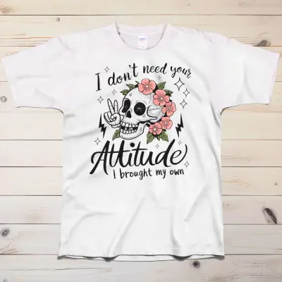 I don't need your attitude T-Shirt