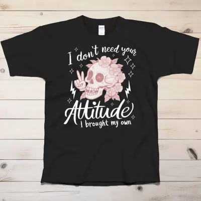 I don't need your attitude T-Shirt