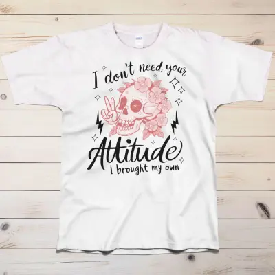 I don't need your attitude T-Shirt