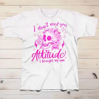 I don't need your attitude T-Shirt