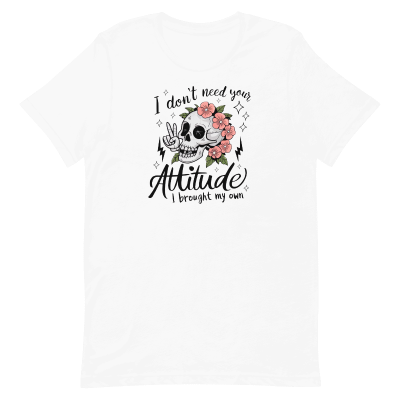 I don't need your attitude T-Shirt