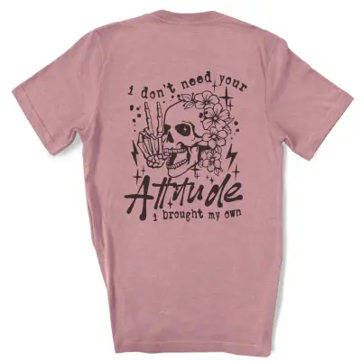 I don't need your attitude T-Shirt