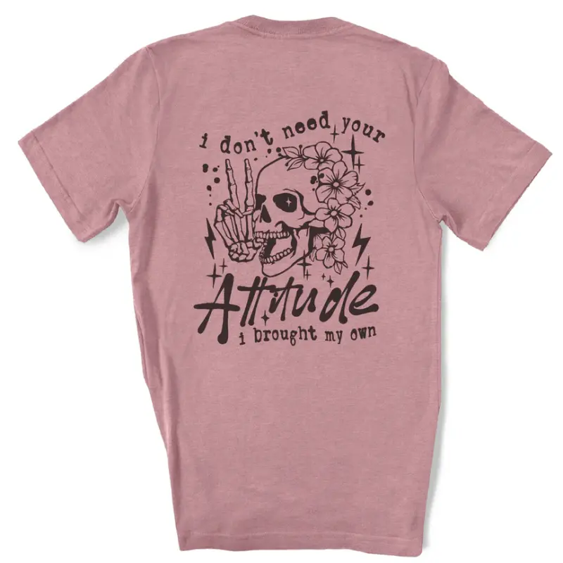 I don't need your attitude T-Shirt