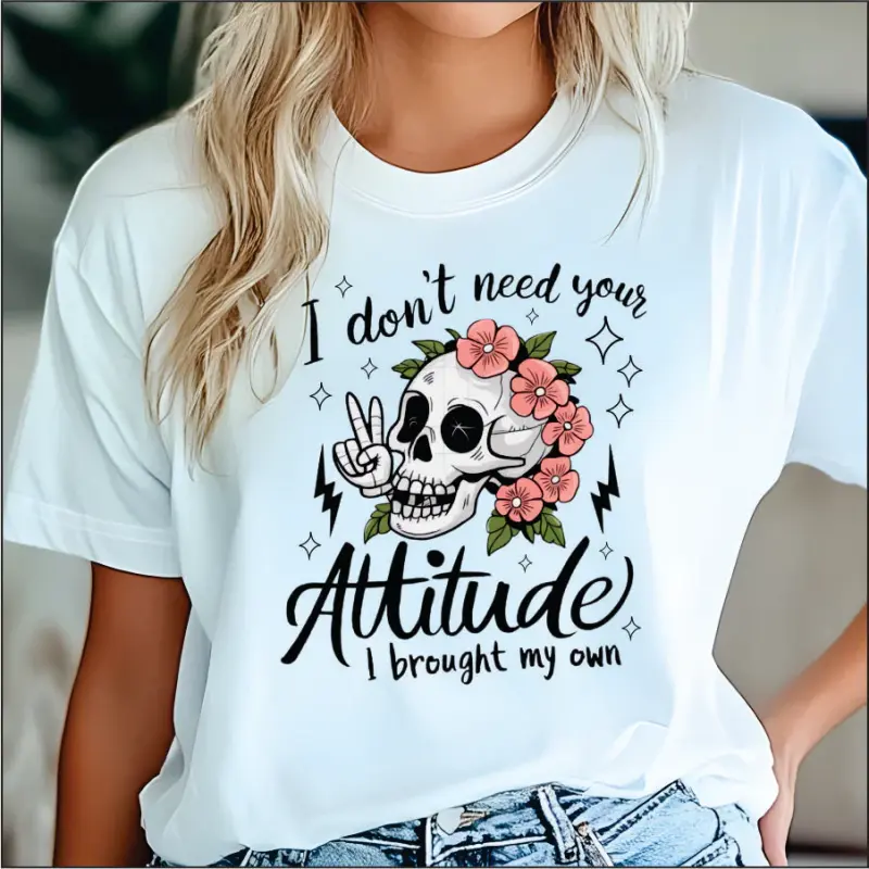 I don't need your attitude T-Shirt