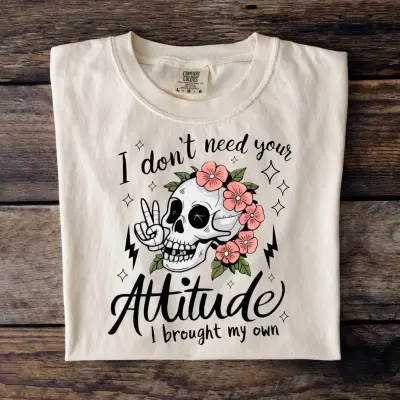 I don't need your attitude T-Shirt